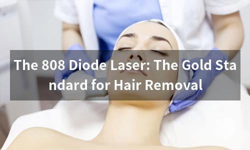 The 808 Diode Laser: The Gold Standard for Hair Removal
