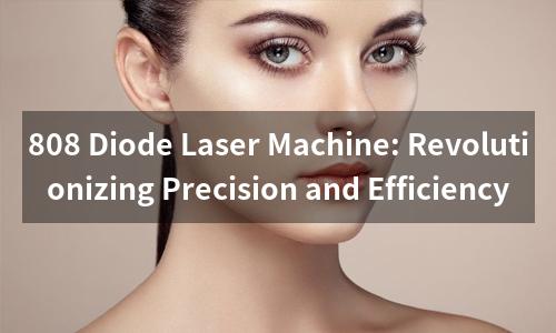808 Diode Laser Machine: Revolutionizing Precision and Efficiency